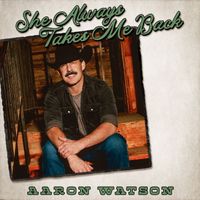 Aaron Watson - She Always Takes Me Back
