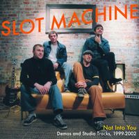 Slot Machine - Not Into You: Demos and Studio Tracks, Vol. 1