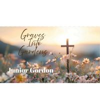 Junior Gordon - Graves into Gardens