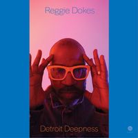 Reggie Dokes - DETROIT DEEPNESS