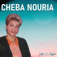 Cheba Nouria - Hbibi Li Nebghih