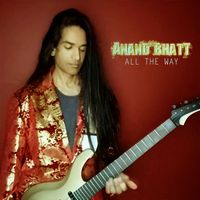 Anand Bhatt - All the Way