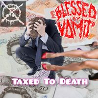 Blessed by Vomit - Taxed to Death