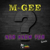 M-Gee - Nuh Know Yuh (Remix)
