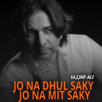 Sajjad Ali - Jo Na Dhul Saky Jo Na Mit Saky