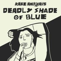 Rare Americans - Deadly Shade Of Blue