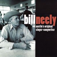 Bill Neely - Bill Neely: Austin's Original Singer-Songwriter