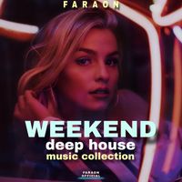 Faraon - Weekend Deep House Music Collection