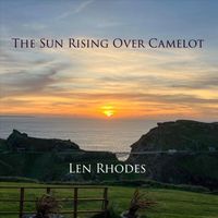Len Rhodes - The Sun Rising Over Camelot