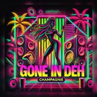 Champagnie - Gone In Deh (Explicit)