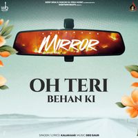 Kalakaar - Oh Teri Behan Ki (Mirror)