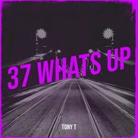 Tony T - 37 Whats Up (Explicit)