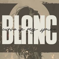 blanc - Curve in My Spine