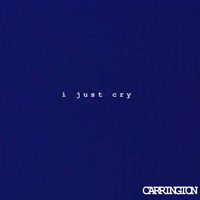 CARRINGTON - I Just Cry
