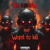 Kei kohara - Want To Kill (Explicit)
