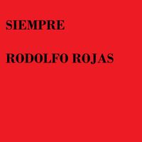 rodolfo rojas - Siempre