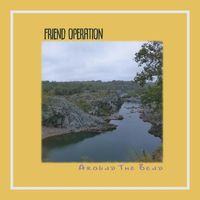 Friend Operation - Around the Bend (Explicit)