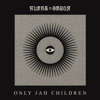 Alpha & Omega - Only Jah Children
