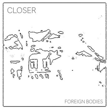 Closer - Foreign Bodies (Explicit)