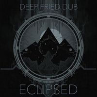 Deep Fried Dub - Eclipsed