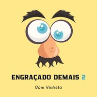 Dom Vinheta - Engraçado Demais 2