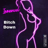 Immanuel - Bitch Down (Explicit)