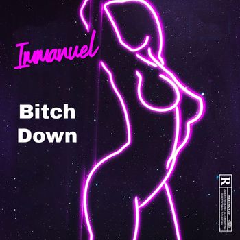 Immanuel - Bitch Down (Explicit)