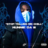 Nunnie Da III & Doomsday - Stop Telling Me Chill (Explicit)