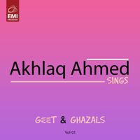 Akhlaq Ahmed - Akhlaq Ahmed Sings Geet & Ghazals, Vol. 01
