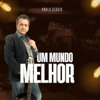 Paulo Sergio - Um Mundo Melhor