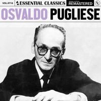 Osvaldo Pugliese - Essential Classics, Vol. 716: Osvaldo Pugliese