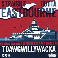 Tdawgwillywacka - Straight Outta Eastbourne EP