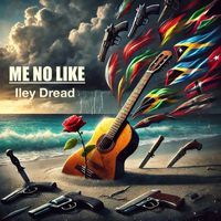 Iley Dread - Me No Like