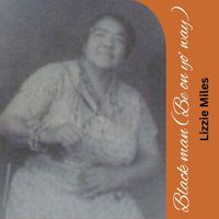 Lizzie Miles - Black man (Be on yo’ way)