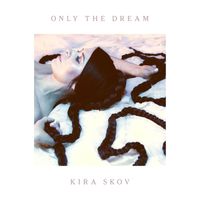 Kira Skov - Only The Dream
