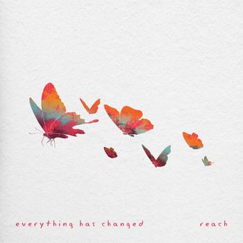Reach - Everything Has Changed