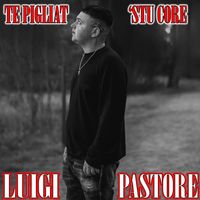 Luigi Pastore - Te pigliat 'stu core