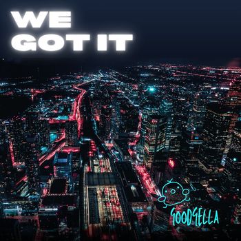 Goodfella - We Got It (Explicit)