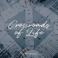 Bill Brown - Crossroads of Life