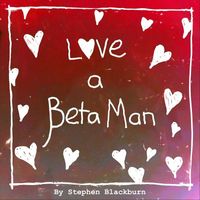 Stephen Blackburn - Love a Beta Man