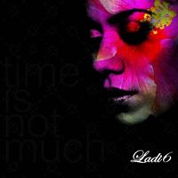 Ladi6 - Time Is Not Much