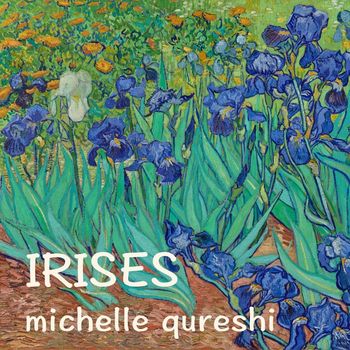 Michelle Qureshi - Irises