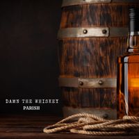 Parish - Damn the Whiskey