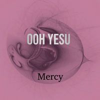 Mercy - Ooh Yesu
