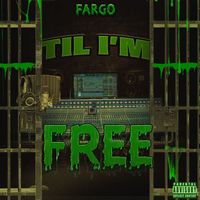 Fargo - Til Im Free (Explicit)