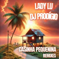 Lady Lu and DJ Prodígio - Casinha Pequenina