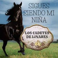 Los Cadetes De Linares - Sigues siendo mi Niña