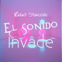 Rafael Starcevic - El Sonido Invade