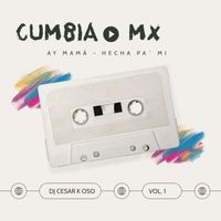 DJ Cesar K-OSO - Cumbia Mx : Ay Mamá, Hecha Pa´ Mi