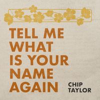 Chip Taylor - Tell Me What Is Your Name Again